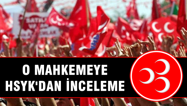 MHP davasına bakan Ankara 2. İcra Hakimliği'ne inceleme