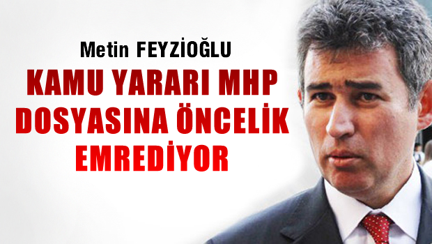 Feyzioğlu:Kamu yararı MHP dosyasına öncelik emrediyor