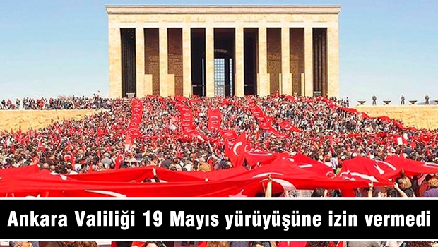 Ankara Valiliği 19 Mayıs yürüyüşüne izin vermedi
