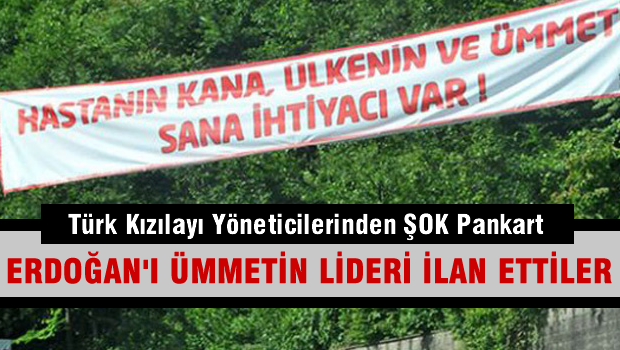 Kızılay, Erdoğan'ı afişle karşıladı: Hastanın kana, ümmetin sana ihtiyacı var