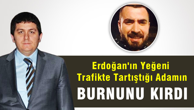 Erdoğan'ın Yeğeni Trafikte Tartıştığı Adamı Yumrukladı