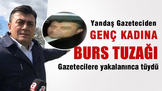 Yandaş Gazeteciden Genç Kadına Burs Tuzağı!