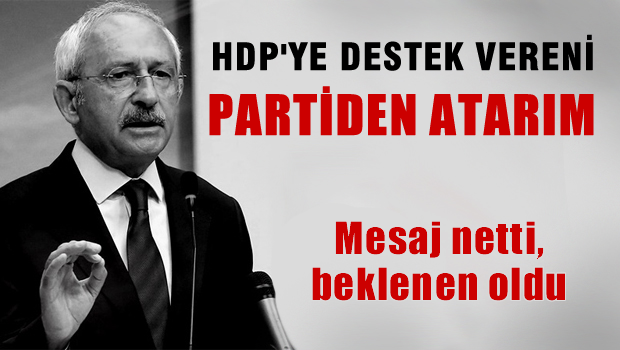 Kılıçdaroğlu: HDP'ye destek vereni partiden atarım!