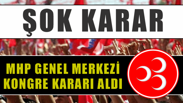 MHP, seçimli olağanüstü kongre kararı aldı