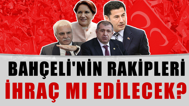 Bahçeli'nin rakipleri ihraç mı edilecek?