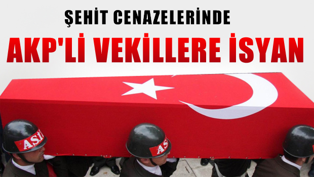 Şehit cenazesinde AKP'li vekillere isyan