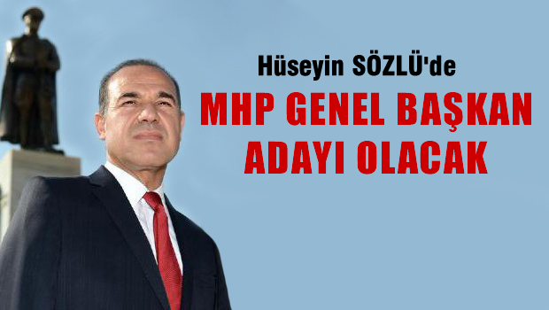 SÖZLÜ Kurultayda Genel Başkan adayı olacak!