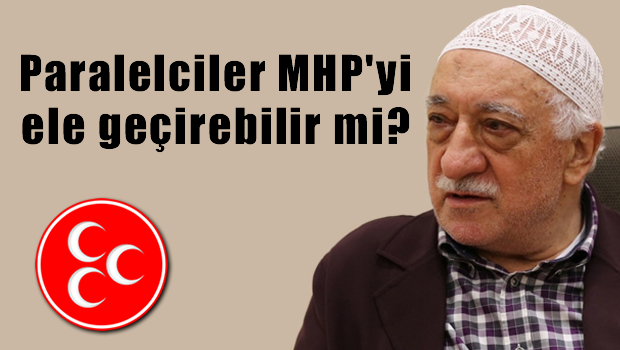 'Paralelciler' MHP'yi ele geçirebilir mi?