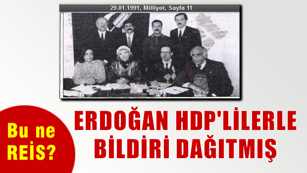 Erdoğan, HEP'li Siyasetçilerle Bildiri Dağıtmış