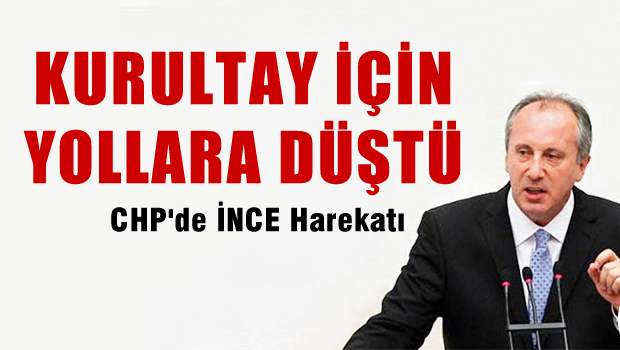 Muharrem İNCE Kurultay için yollara düştü