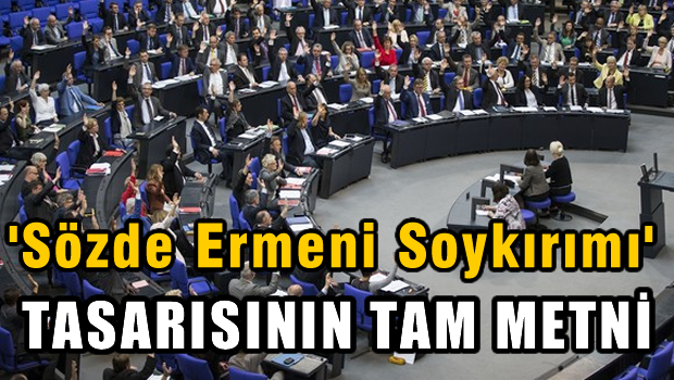 'Sözde Ermeni Soykırımı' tasarısının tam metni