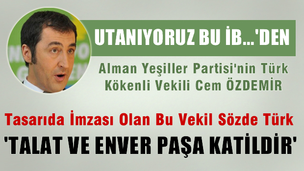 Tasarıda imzası olan, Cem Özdemir 'Talat ve Enver Paşa katil'