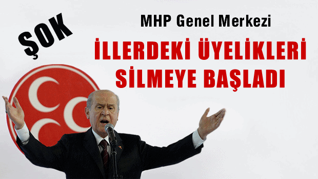 MHP Genel Merkezi İllerdeki Üyelikleri Top Yekün Silmeye Başladı
