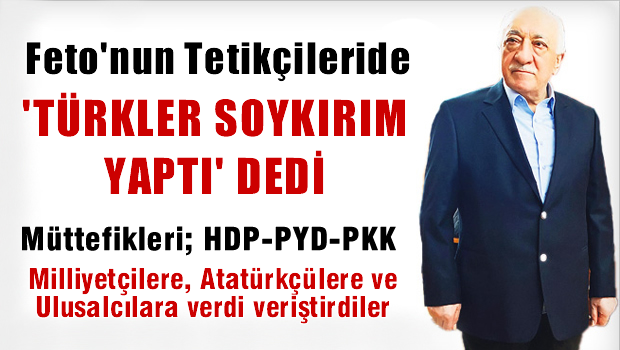 Gülen'in tetikçileri de 'Türkler soykırım yaptı' dedi