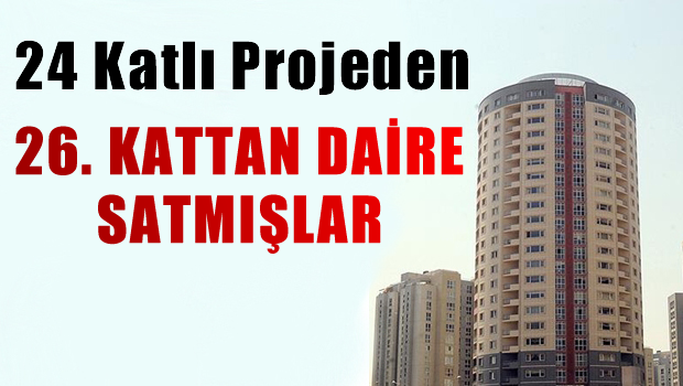 24 katlı projede 26. katta daire satmışlar!