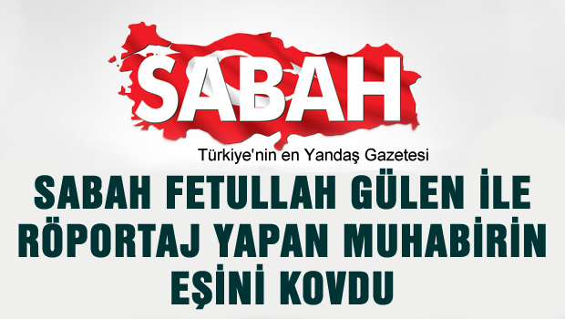 Sabah'ın Fethullah Gülen öfkesi