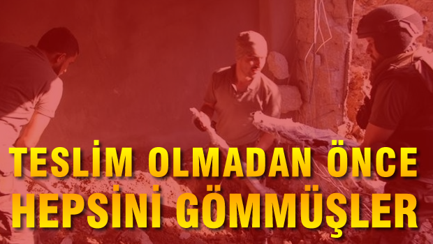 Teslim olmadan önce hepsini gömmüşler!