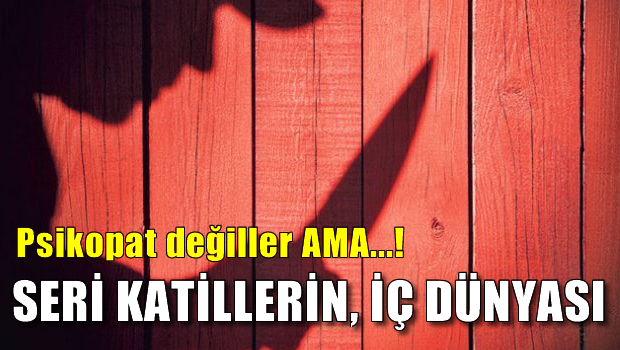 Seri katillerin iç dünyası: Psikopat değil asosyaller
