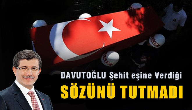 Davutoğlu'nun şehit eşine verdiği söz tutulmadı