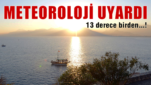 Meteoroloji uyardı: 12 derece birden