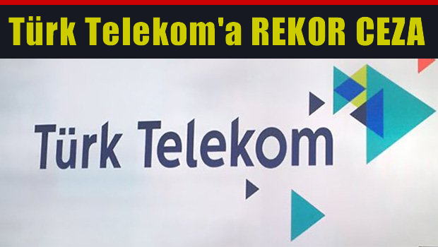 Türk Telekom'a rekor ceza