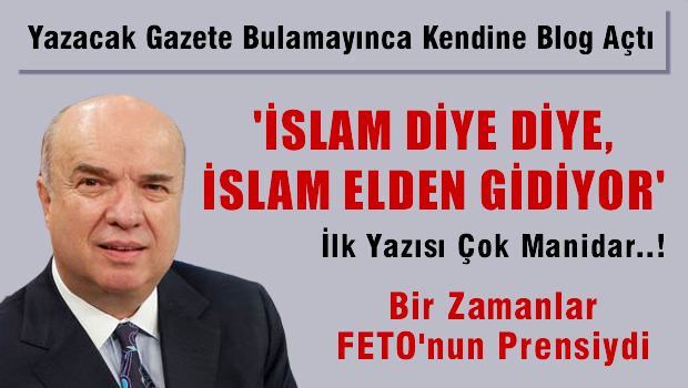 'İslâm' diye diye, İslâm elden gidiyor..."