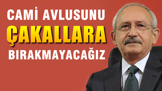 'Cami avlusunu çakallara bırakmayacağız'