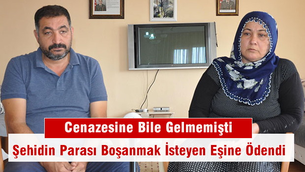 Şehidin parası boşanmak isteyen eşine ödendi, aile karıştı
