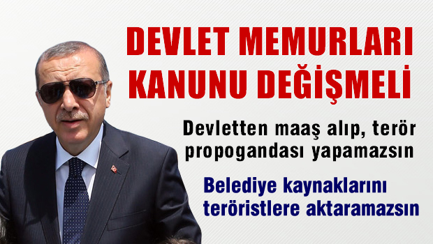 Erdoğan: Devlet memurlarıyla ilgili mevzuat değiştirilmeli