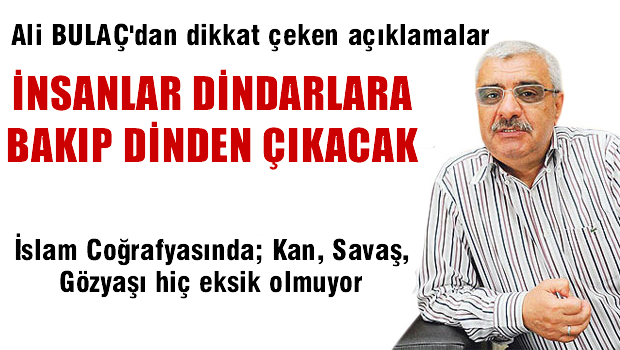 'İnsanlar dindarlara bakıp dinden çıkacak!'