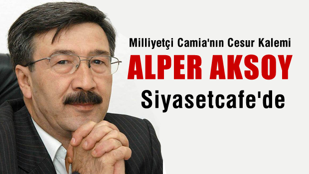 Alper AKSOY Köşe yazıları ile siyasetcafe'de