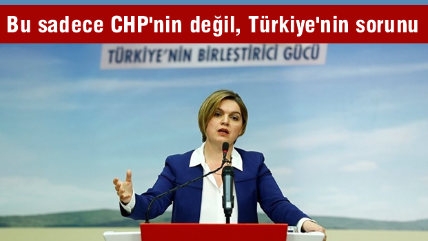 Bu sadece CHP'nin değil Türkiye'nin sorunu