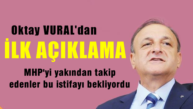 Oktay Vural'dan ilk açıklama