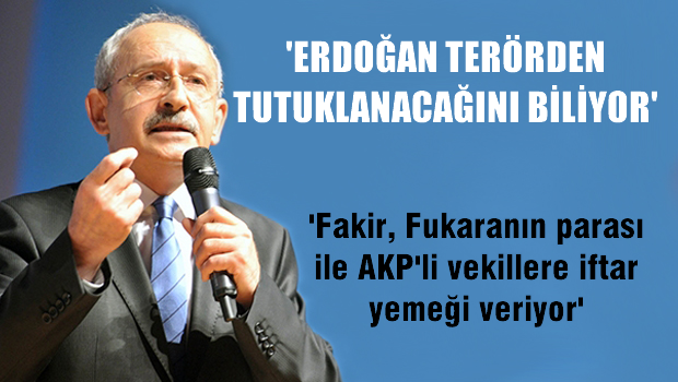 'Erdoğan terörden tutuklanacağını biliyor'