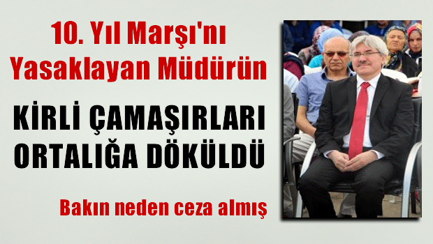 10. Yıl Marşı'nı yasaklayan müdürün kirli çamaşırları ortaya çıktı