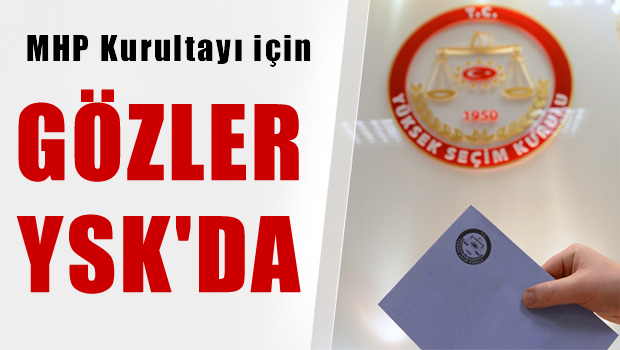 MHP Kurultayı için Gözler YSK'da