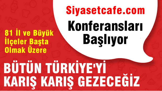 Siyasetcafe Türkiye Konferansları Başlıyor