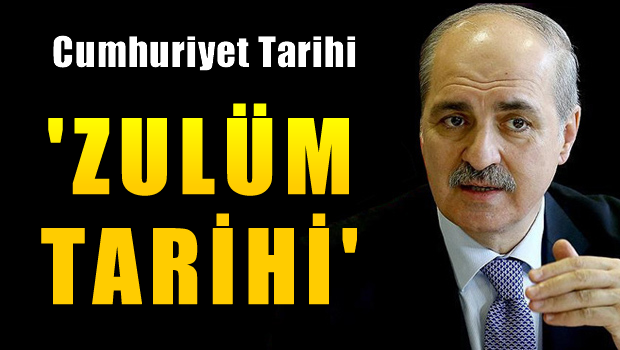 Numan Kurtulmuş, Cumhuriyet dönemi için 'zulüm tarihi' dedi