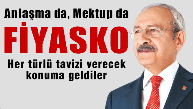 Kılıçdaroğlu: Anlaşma da mektup da fiyasko