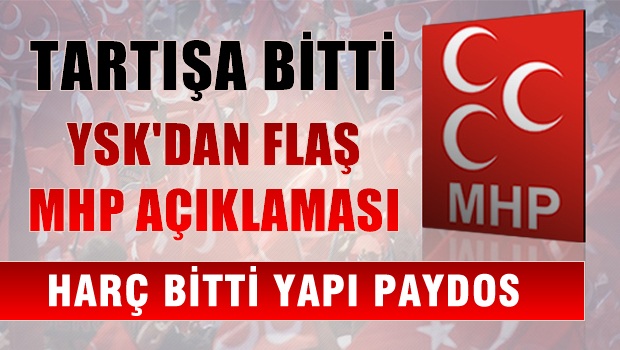 YSK'DAN FLAŞ MHP AÇIKLAMASI