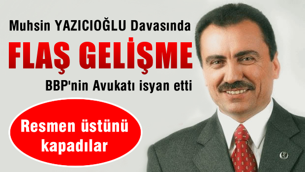 Muhsin Yazıcıoğlu Davasında FLAŞ GELİŞME