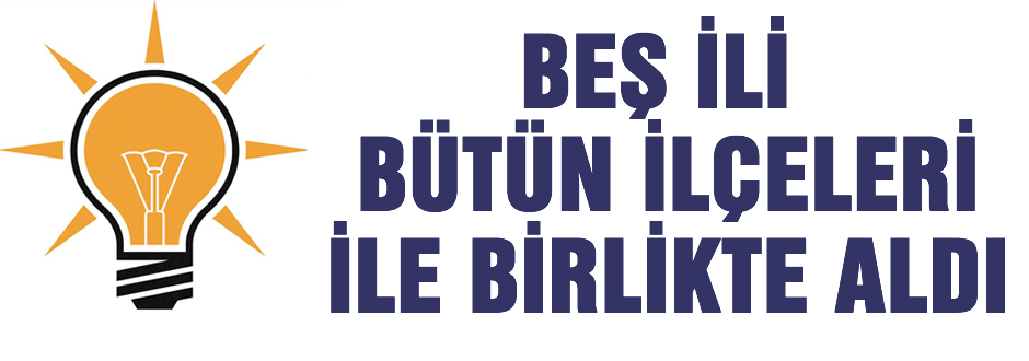 5 ili tüm ilçeleriyle birlikte aldı
