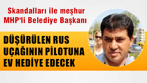 MHP'li Kemer Belediyesi düşürülen rus uçağının pilotuna ev hediye ediyor!