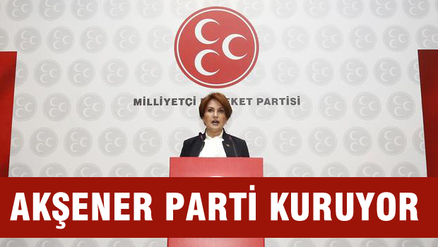 Meral Akşener parti kuruyor