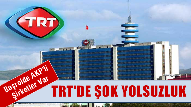 AKP'ye yakın şirket TRT'yi böyle dolandırdı