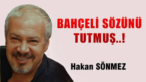 Bahçeli sözünü tutmuş...!