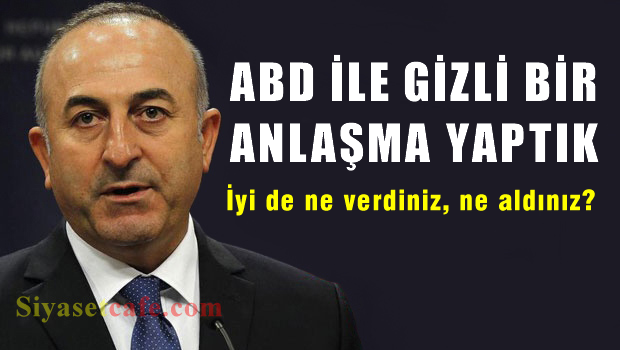 Çavuşoğlu: ABD ile gizli bir anlaşma yaptık