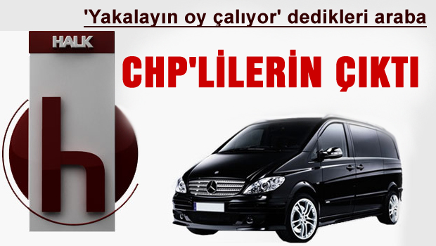 Halk TV'nin yakalayın dediği araç CHP'nin çıktı