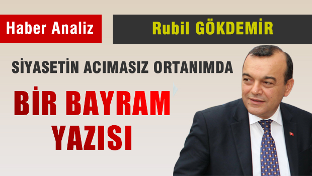 Siyasetin Acımasız Ortamında Bayram Yazısı