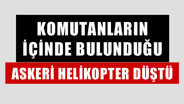 Giresun'da Komutanların İçinde Bulunduğu Helikopter Düştü!